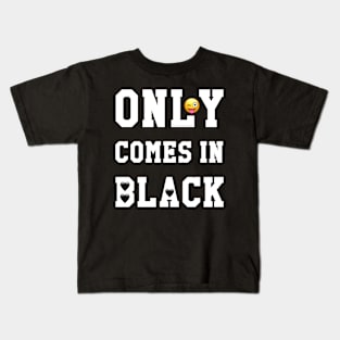 Only Comes In Black Kids T-Shirt